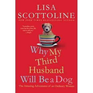 Why My Third Husband Will Be a Dog: The Amazing Adventures of an Ordinary Woman